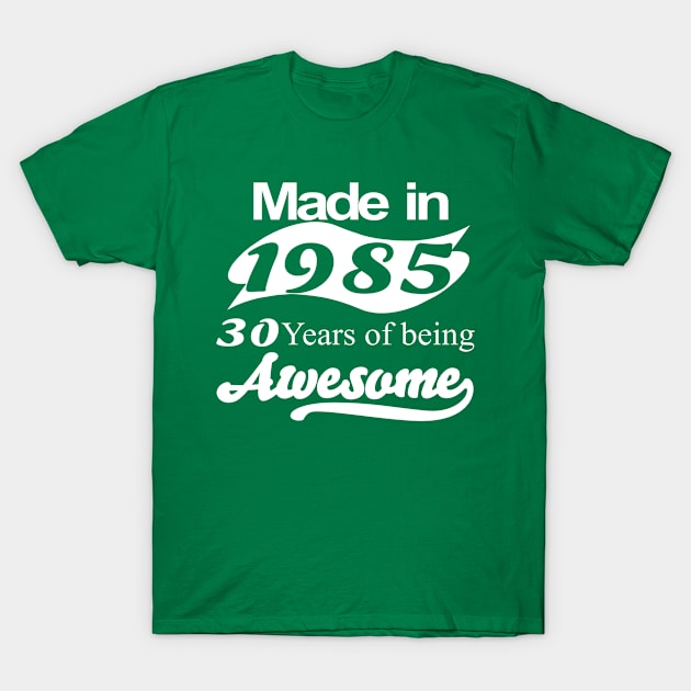 Made in 1985 30 years of being awesome T-Shirt by teez4u